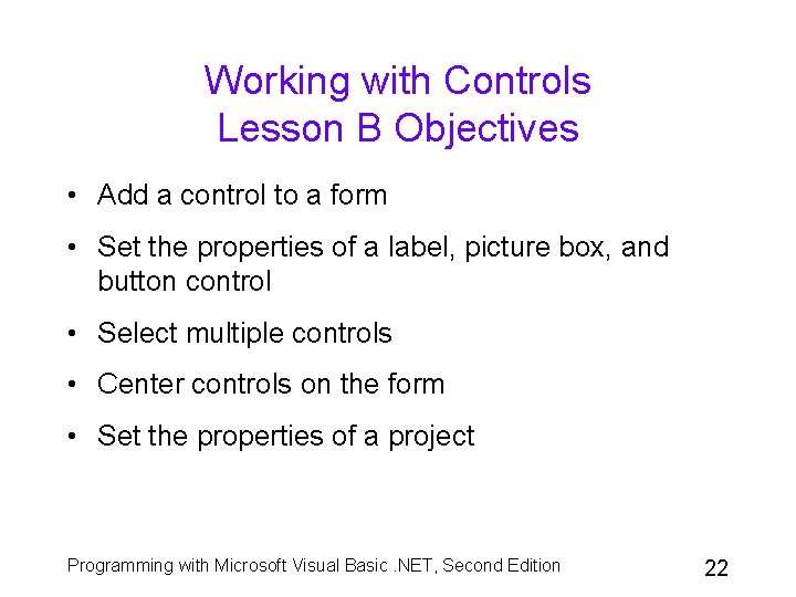 Working with Controls Lesson B Objectives • Add a control to a form •