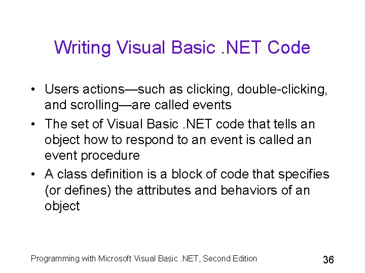 Writing Visual Basic. NET Code • Users actions—such as clicking, double-clicking, and scrolling—are called
