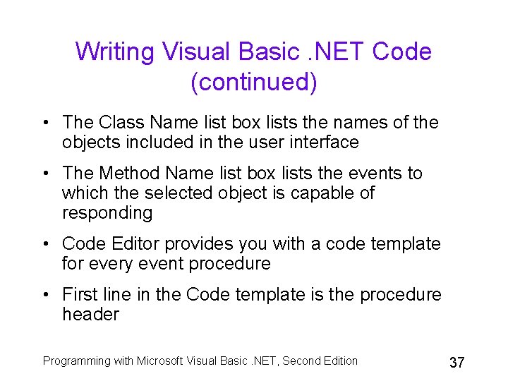 Writing Visual Basic. NET Code (continued) • The Class Name list box lists the