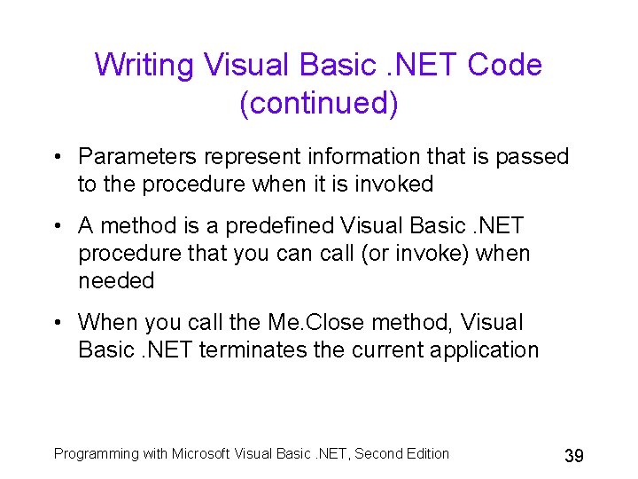Writing Visual Basic. NET Code (continued) • Parameters represent information that is passed to