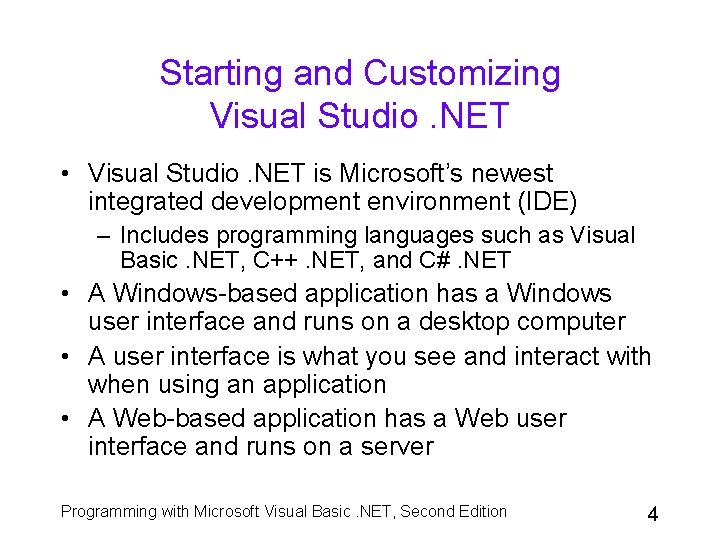 Starting and Customizing Visual Studio. NET • Visual Studio. NET is Microsoft’s newest integrated