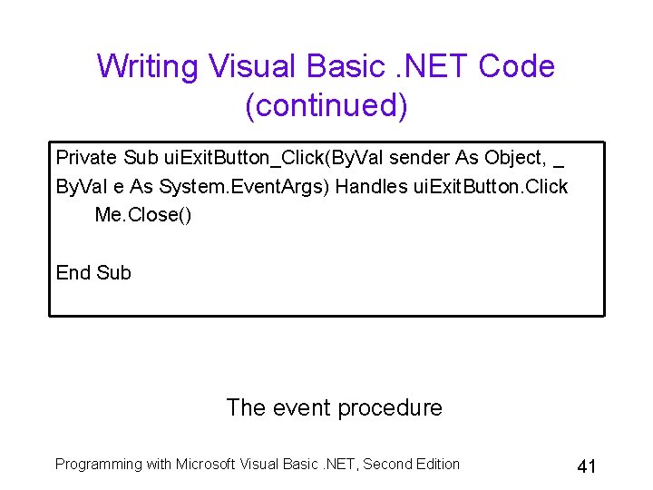 Writing Visual Basic. NET Code (continued) Private Sub ui. Exit. Button_Click(By. Val sender As