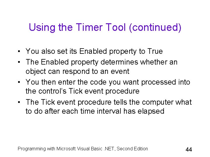 Using the Timer Tool (continued) • You also set its Enabled property to True