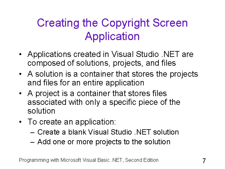 Creating the Copyright Screen Application • Applications created in Visual Studio. NET are composed