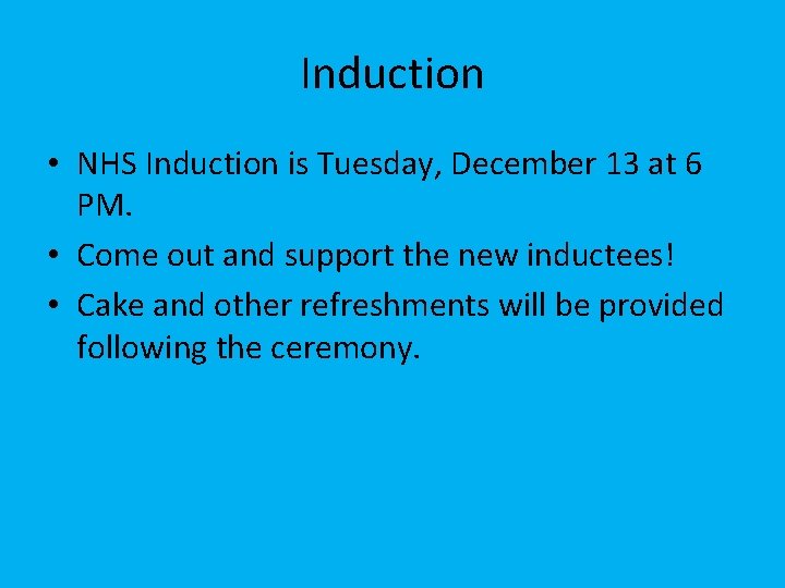 Induction • NHS Induction is Tuesday, December 13 at 6 PM. • Come out
