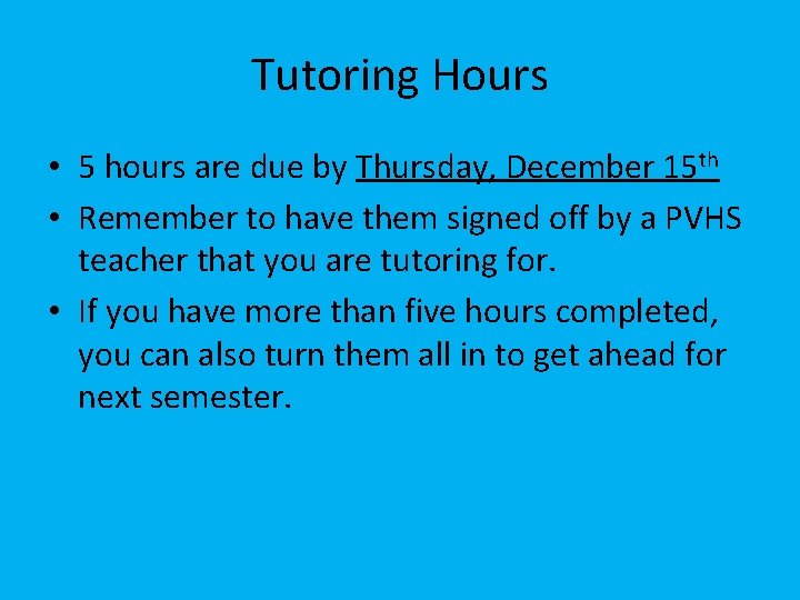 Tutoring Hours • 5 hours are due by Thursday, December 15 th • Remember
