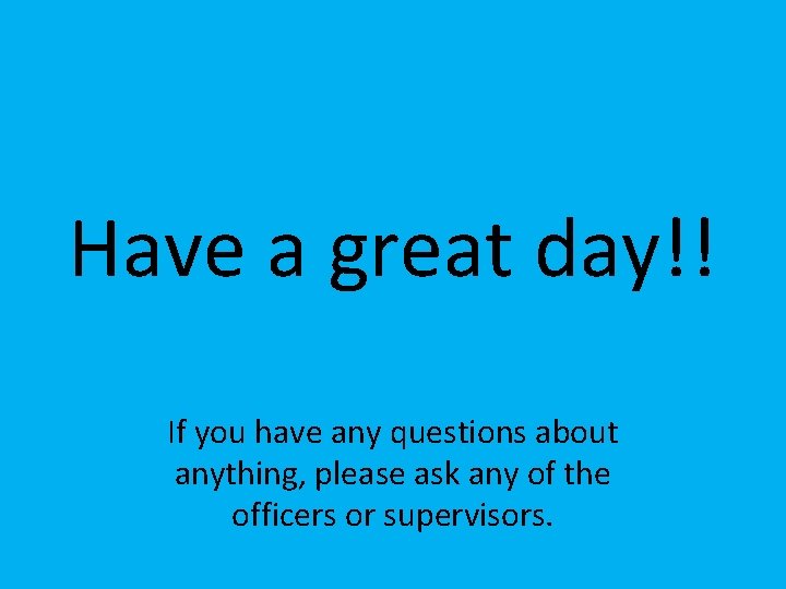 Have a great day!! If you have any questions about anything, please ask any
