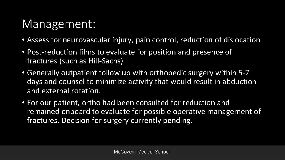 Management: • Assess for neurovascular injury, pain control, reduction of dislocation • Post-reduction films