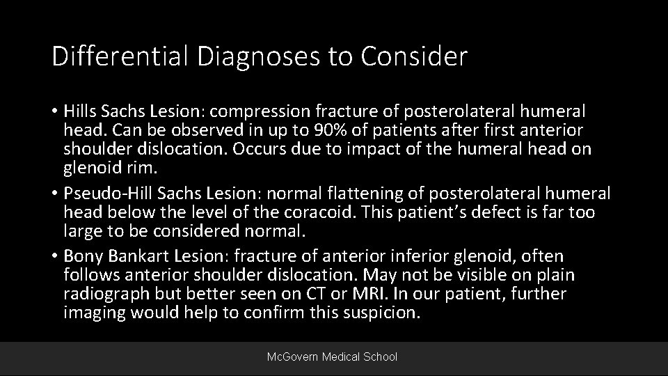 Differential Diagnoses to Consider • Hills Sachs Lesion: compression fracture of posterolateral humeral head.