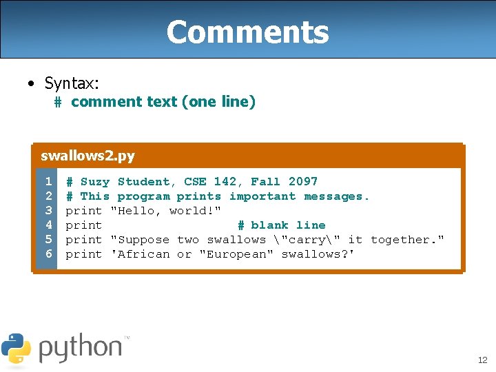 Comments • Syntax: # comment text (one line) swallows 2. py 1 2 3 Comments • Syntax: # comment text (one line) swallows 2. py 1 2 3