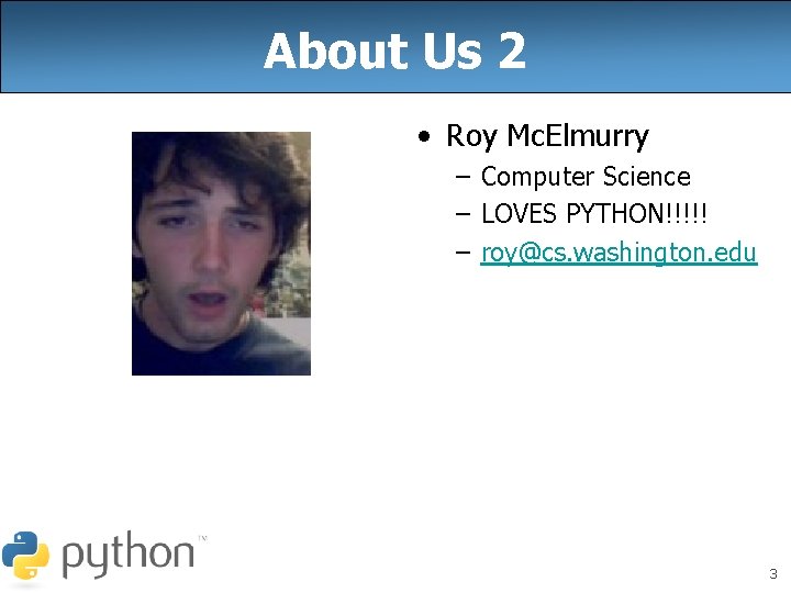 About Us 2 • Roy Mc. Elmurry – Computer Science – LOVES PYTHON!!!!! – About Us 2 • Roy Mc. Elmurry – Computer Science – LOVES PYTHON!!!!! –