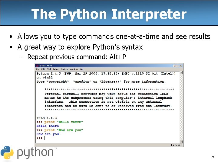 The Python Interpreter • Allows you to type commands one-at-a-time and see results • The Python Interpreter • Allows you to type commands one-at-a-time and see results •