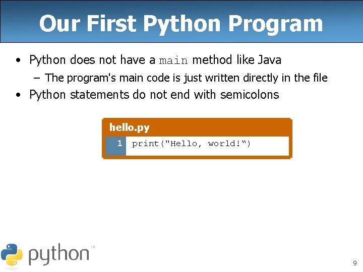 Our First Python Program • Python does not have a main method like Java Our First Python Program • Python does not have a main method like Java