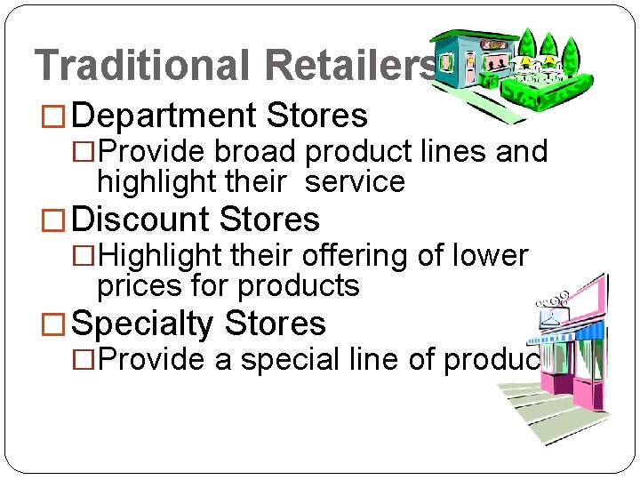 Traditional Retailers � Department Stores �Provide broad product lines and highlight their service �