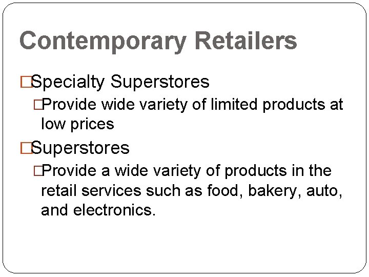 Contemporary Retailers �Specialty Superstores �Provide wide variety of limited products at low prices �Superstores