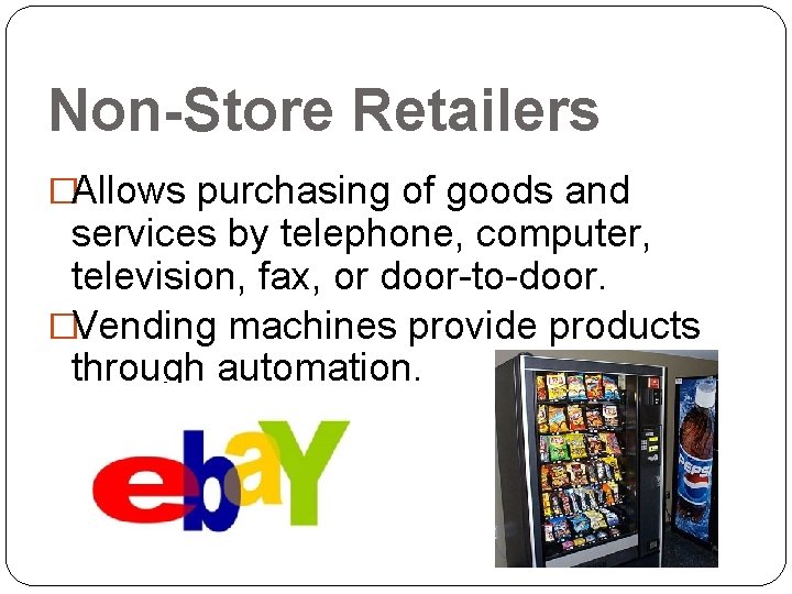 Non-Store Retailers �Allows purchasing of goods and services by telephone, computer, television, fax, or