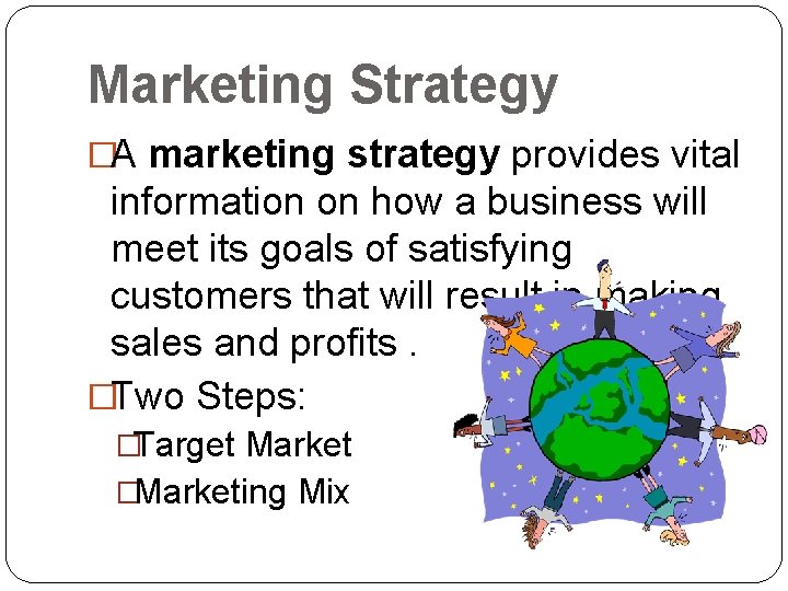 Marketing Strategy �A marketing strategy provides vital information on how a business will meet