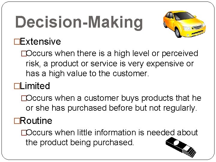 Decision-Making �Extensive �Occurs when there is a high level or perceived risk, a product