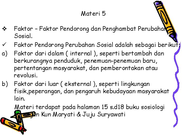 Materi 5 v ü a) b) Faktor – Faktor Pendorong dan Penghambat Perubahan Sosial.