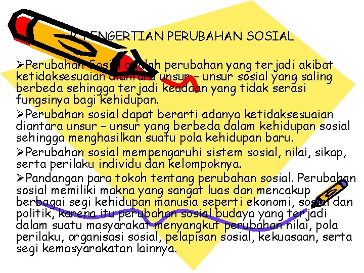 B. PENGERTIAN PERUBAHAN SOSIAL ØPerubahan Sosial adalah perubahan yang terjadi akibat ketidaksesuaian diantara unsur