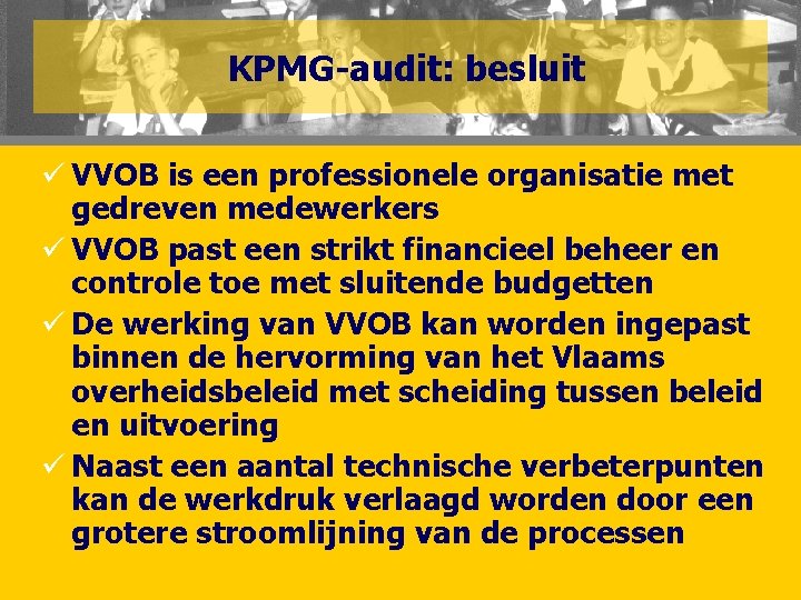 KPMG-audit: besluit ü VVOB is een professionele organisatie met gedreven medewerkers ü VVOB past