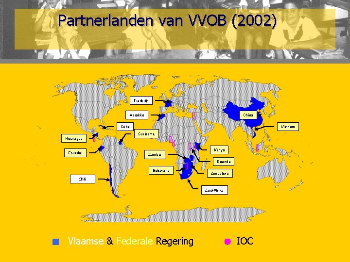 Partnerlanden van VVOB (2002) Frankrijk Marokko China Cuba Vietnam Suriname Nicaragua Ecuador Kenya Zambia