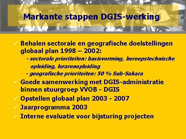 Markante stappen DGIS-werking ü Behalen sectorale en geografische doelstellingen globaal plan 1998 – 2002: