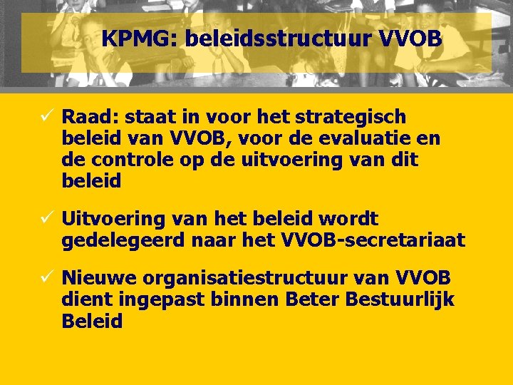 KPMG: beleidsstructuur VVOB ü Raad: staat in voor het strategisch beleid van VVOB, voor