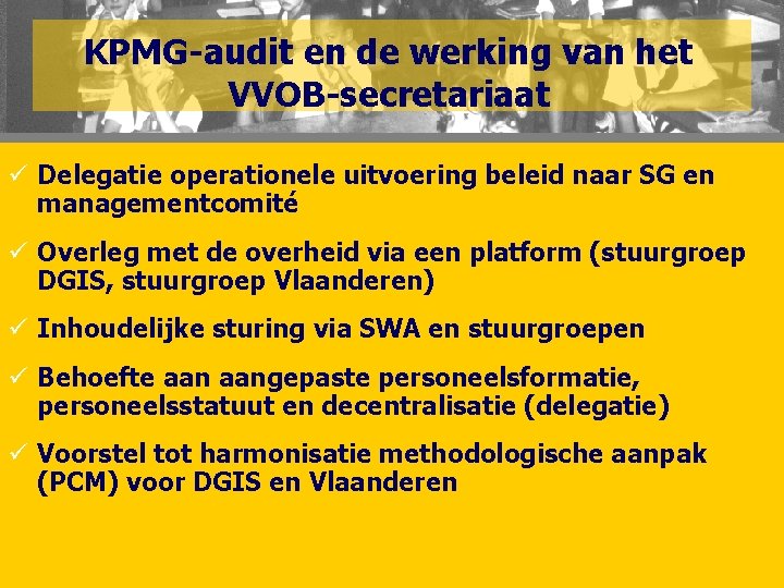 KPMG-audit en de werking van het VVOB-secretariaat ü Delegatie operationele uitvoering beleid naar SG