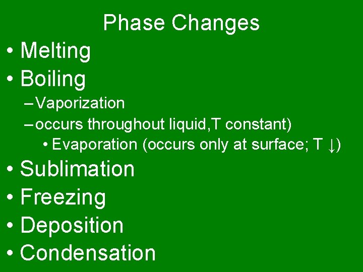 Phase Changes • Melting • Boiling – Vaporization – occurs throughout liquid, T constant)