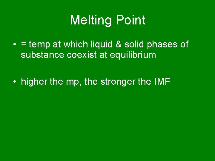 Melting Point • = temp at which liquid & solid phases of substance coexist