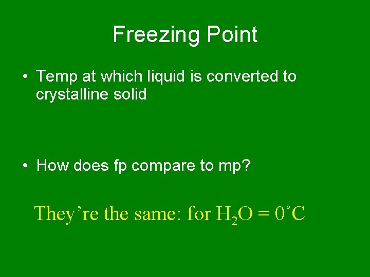 Freezing Point • Temp at which liquid is converted to crystalline solid • How