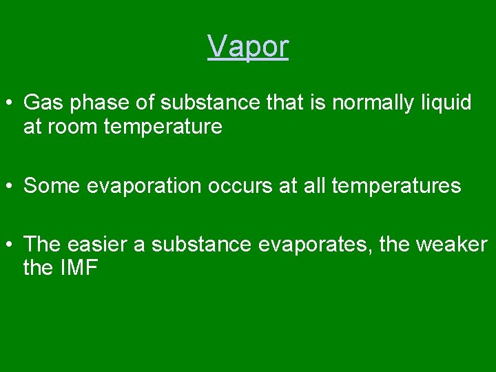 Vapor • Gas phase of substance that is normally liquid at room temperature •