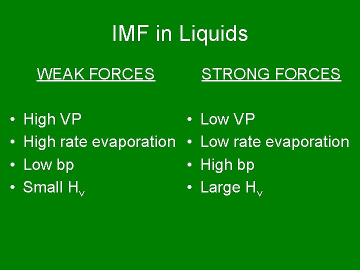 IMF in Liquids WEAK FORCES • • High VP High rate evaporation Low bp
