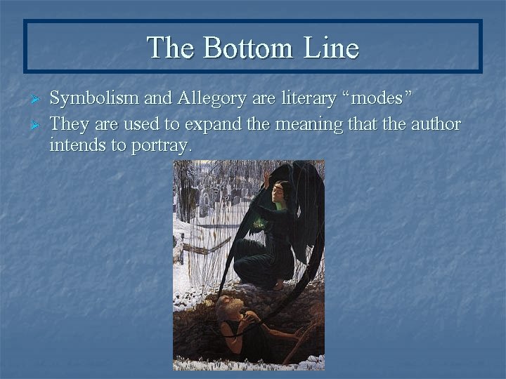 The Bottom Line Ø Ø Symbolism and Allegory are literary “modes” They are used