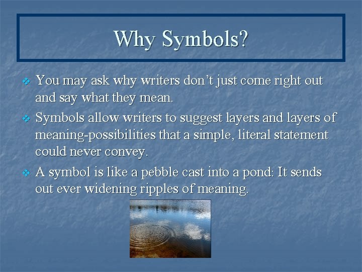Why Symbols? v v v You may ask why writers don’t just come right