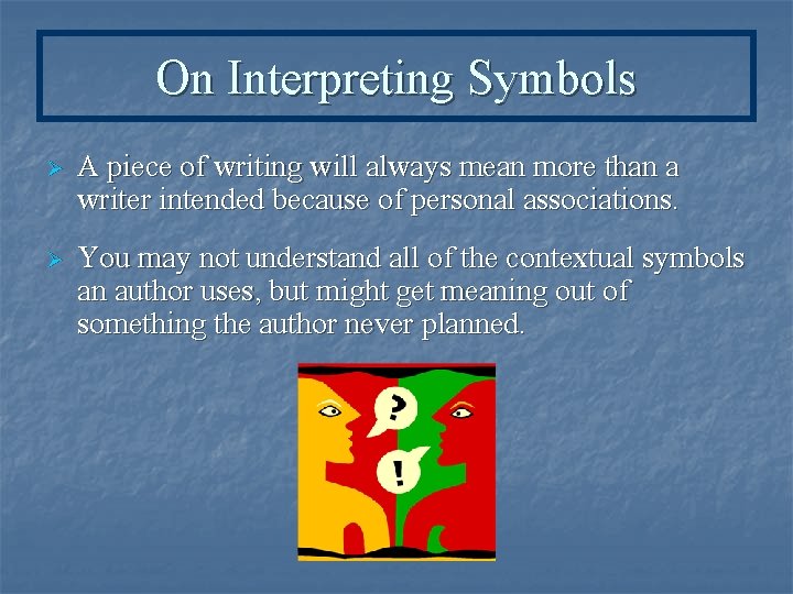On Interpreting Symbols Ø A piece of writing will always mean more than a