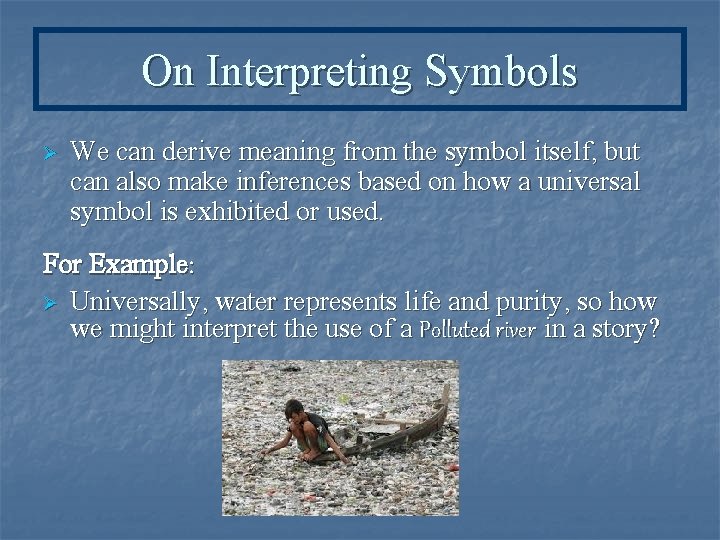 On Interpreting Symbols Ø We can derive meaning from the symbol itself, but can