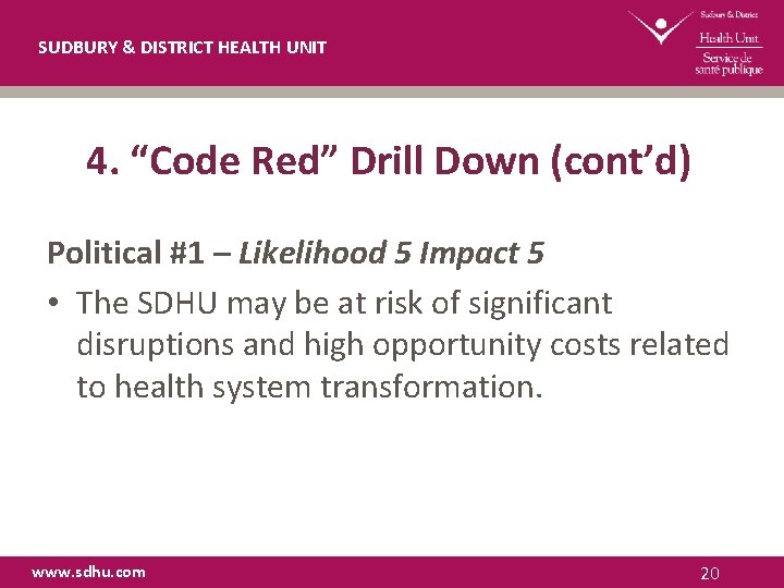 SUDBURY & DISTRICT HEALTH UNIT 4. “Code Red” Drill Down (cont’d) Political #1 –
