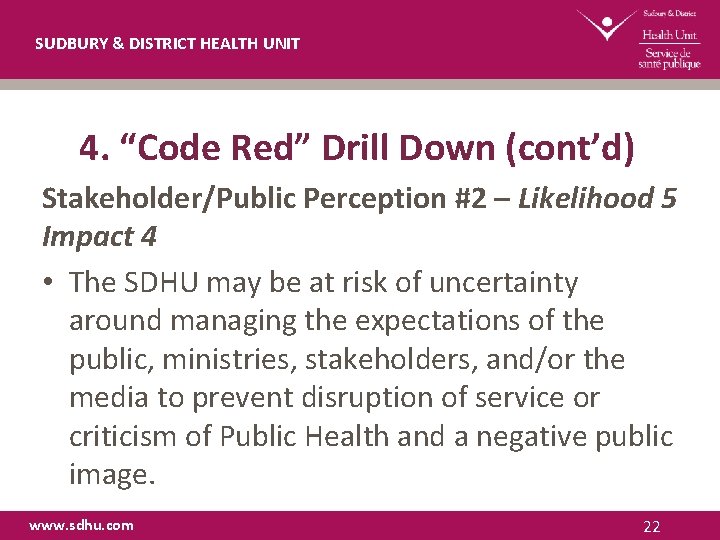 SUDBURY & DISTRICT HEALTH UNIT 4. “Code Red” Drill Down (cont’d) Stakeholder/Public Perception #2