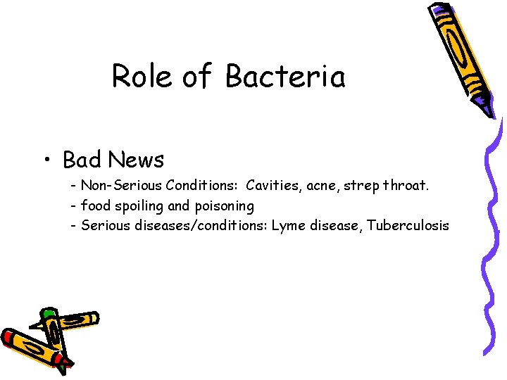 Role of Bacteria • Bad News - Non-Serious Conditions: Cavities, acne, strep throat. -