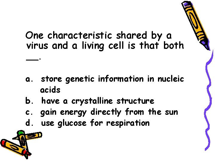 One characteristic shared by a virus and a living cell is that both __.