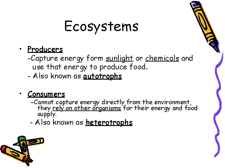 Ecosystems • Producers -Capture energy form sunlight or chemicals and use that energy to