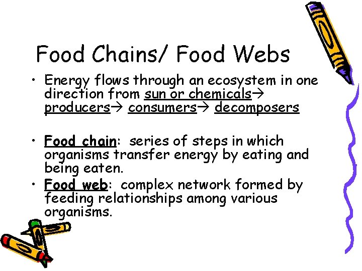 Food Chains/ Food Webs • Energy flows through an ecosystem in one direction from