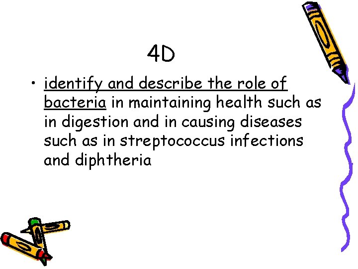 4 D • identify and describe the role of bacteria in maintaining health such