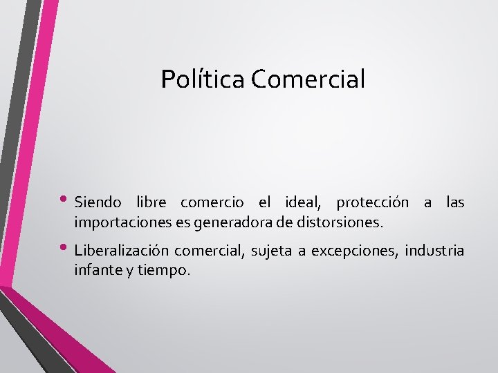 Política Comercial • Siendo libre comercio el ideal, protección a las importaciones es generadora