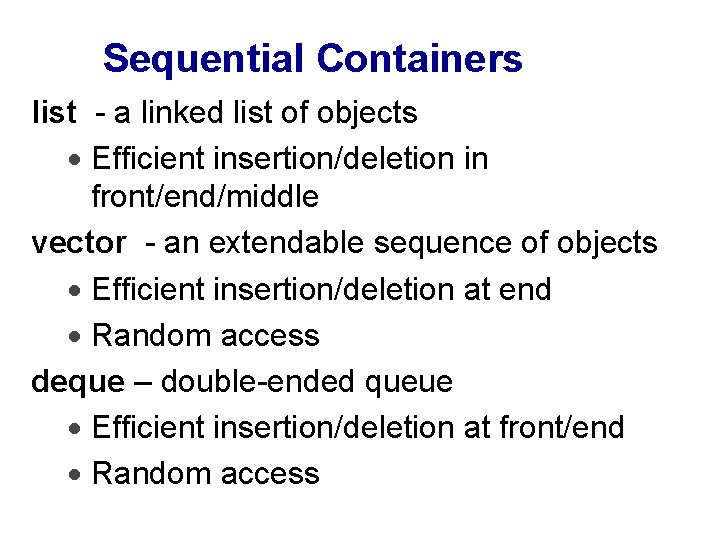 Sequential Containers list - a linked list of objects · Efficient insertion/deletion in front/end/middle