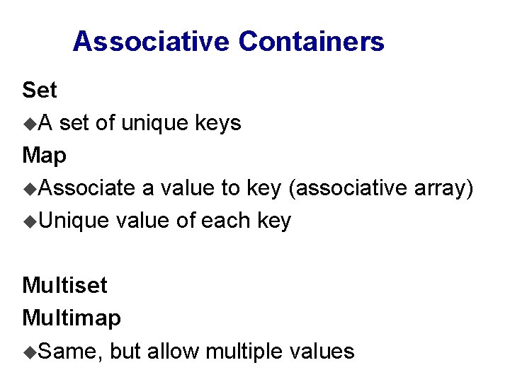 Associative Containers Set u. A set of unique keys Map u. Associate a value