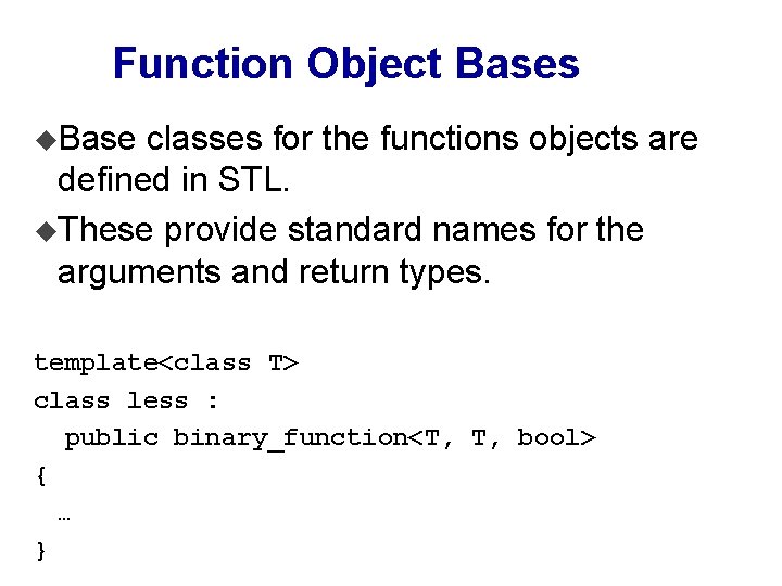 Function Object Bases u. Base classes for the functions objects are defined in STL.