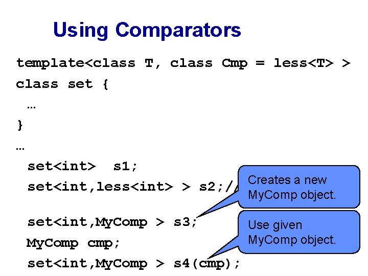 Using Comparators template<class T, class Cmp = less<T> > class set { … }
